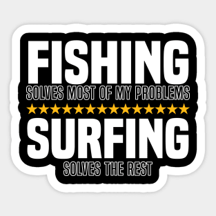 Fishing Solves Most Of My Problems Surfing Solves The Rest Sticker